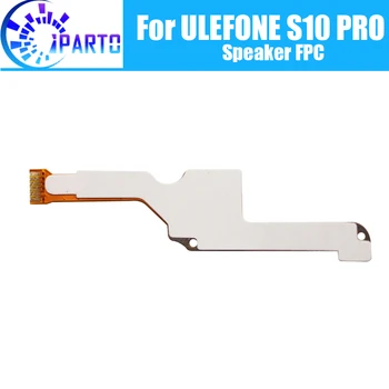 ULEFONE S10 PRO Динамик FPC Гибкий кабель 100% Оригинальные запчасти для ремонта динамиков FPC для ULEFONE S10 PRO